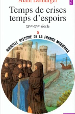 Cover of Temps de Crises, Temps D'Espoirs. Xive-Xve Si'cle V5