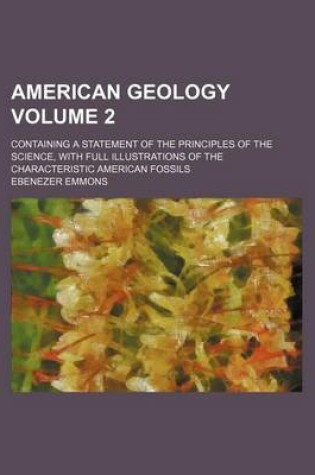 Cover of American Geology Volume 2; Containing a Statement of the Principles of the Science, with Full Illustrations of the Characteristic American Fossils