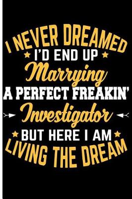 Book cover for I Never Dreamed I'd End Up Marrying a Perfect Freakin' Investigator But