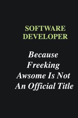 Book cover for Software developer Because Freeking Awsome is Not An Official Title