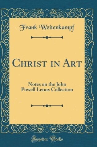 Cover of Christ in Art: Notes on the John Powell Lenox Collection (Classic Reprint)