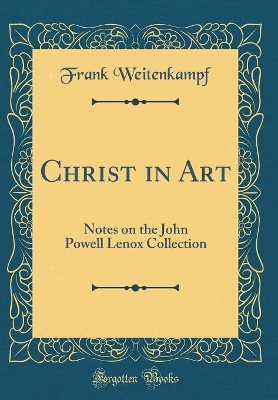 Book cover for Christ in Art: Notes on the John Powell Lenox Collection (Classic Reprint)