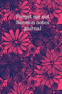 Book cover for Forget me not Sermon notes journal