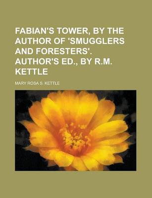 Book cover for Fabian's Tower, by the Author of 'Smugglers and Foresters'. Author's Ed., by R.M. Kettle