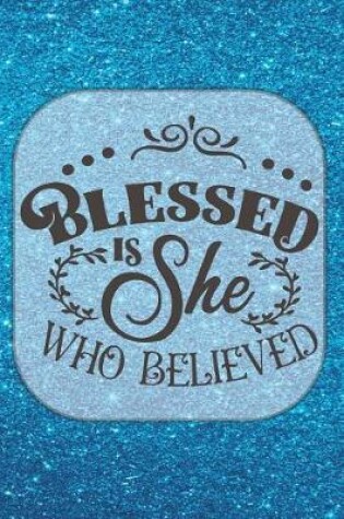 Cover of Blessed Is She Who Believed - Journal & Notebook
