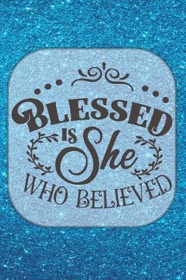 Book cover for Blessed Is She Who Believed - Journal & Notebook