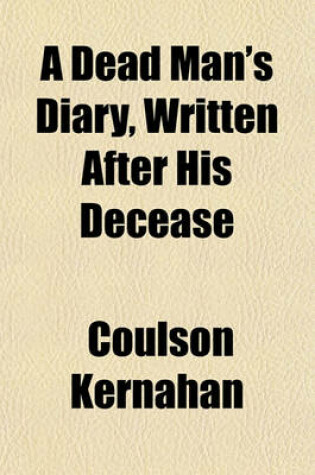 Cover of A Dead Man's Diary, Written After His Decease