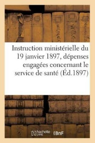 Cover of Instruction Ministerielle Du 19 Janvier 1897 Relative A La Comptabilite Des Depenses Engagees