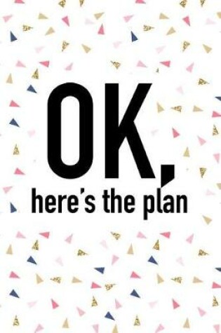 Cover of Ok Here's the Plan