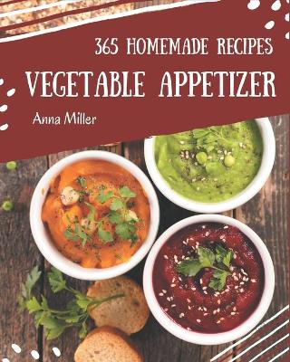 Book cover for 365 Homemade Vegetable Appetizer Recipes