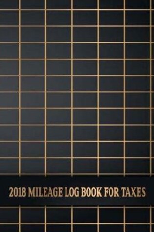 Cover of 2018 Mileage Log Book For Taxes