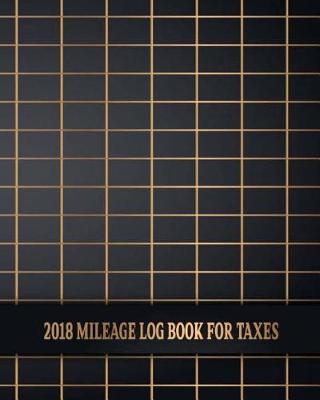 Book cover for 2018 Mileage Log Book For Taxes