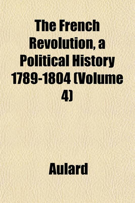 Book cover for The French Revolution, a Political History 1789-1804 (Volume 4)