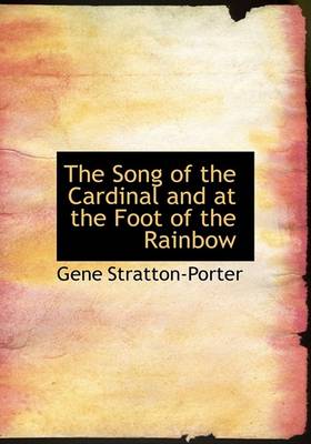 Book cover for The Song of the Cardinal and at the Foot of the Rainbow