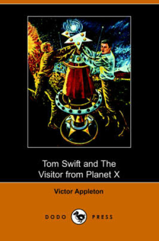 Cover of Tom Swift and the Visitor from Planet X(Dodo Press)