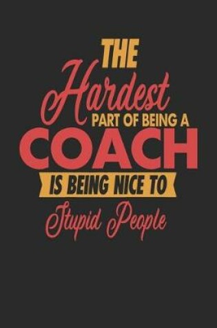 Cover of The Hardest Part Of Being An Coach Is Being Nice To Stupid People