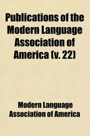 Cover of Publications of the Modern Language Association of America (Volume 22)