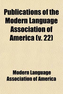 Book cover for Publications of the Modern Language Association of America (Volume 22)