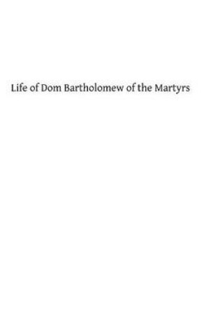 Cover of Life of Dom Bartholomew of the Martyrs