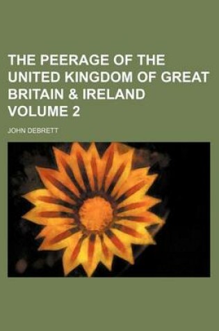 Cover of The Peerage of the United Kingdom of Great Britain & Ireland Volume 2