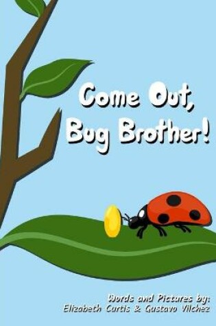 Cover of Come Out, Bug Brother!