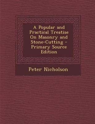 Book cover for A Popular and Practical Treatise on Masonry and Stone-Cutting