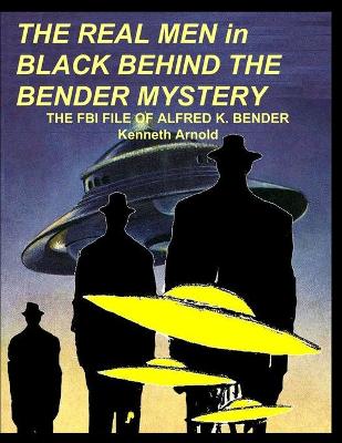 Book cover for THE REAL MEN in BLACK BEHIND THE BENDER MYSTERY