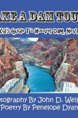 Cover of Take a Dam Tour! a Kid's Guide to Hoover Dam, Nevada