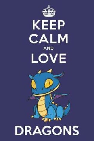 Cover of Keep Calm And Love Dragons