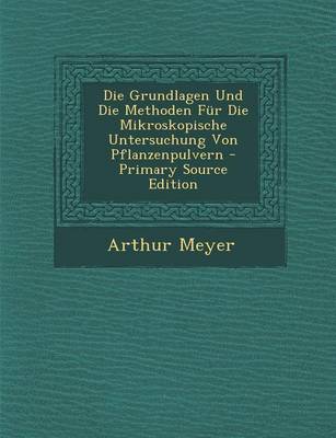 Book cover for Die Grundlagen Und Die Methoden Fur Die Mikroskopische Untersuchung Von Pflanzenpulvern