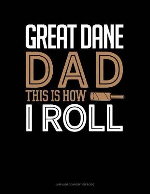 Book cover for Great Dane Dad This Is How I Roll