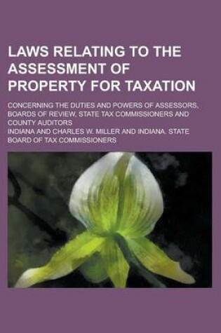 Cover of Laws Relating to the Assessment of Property for Taxation; Concerning the Duties and Powers of Assessors, Boards of Review, State Tax Commissioners and County Auditors