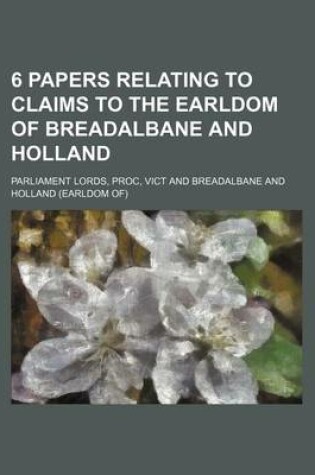 Cover of 6 Papers Relating to Claims to the Earldom of Breadalbane and Holland