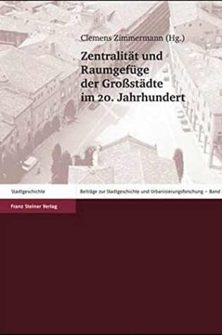 Cover of Zentralitat Und Raumgefuge Der Grossstadte Im 20. Jahrhundert