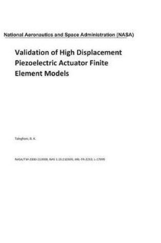 Cover of Validation of High Displacement Piezoelectric Actuator Finite Element Models