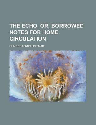Book cover for The Echo, Or, Borrowed Notes for Home Circulation