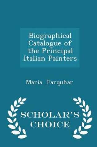 Cover of Biographical Catalogue of the Principal Italian Painters - Scholar's Choice Edition