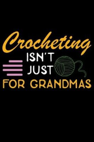 Cover of Crocheting Isn't Just For Grandmas