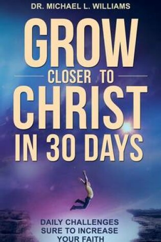 Cover of Grow Closer to Christ in 30 Days