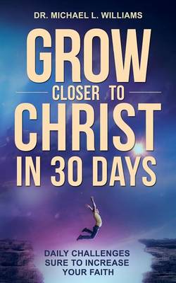 Cover of Grow Closer to Christ in 30 Days