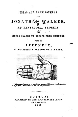 Cover of Trail and Imprisonment of Jonathan Walker at Pensacola Florida for Aiding Slaves to Escape from Bondage