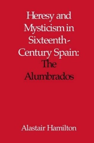 Cover of Heresy and Mysticism in Sixteenth-Century Spain