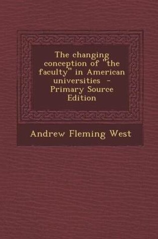 Cover of The Changing Conception of the Faculty in American Universities - Primary Source Edition