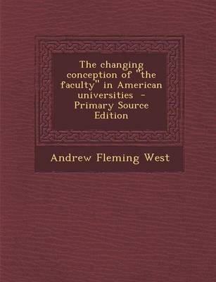 Book cover for The Changing Conception of the Faculty in American Universities - Primary Source Edition