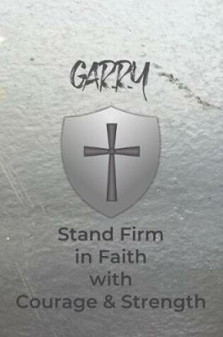 Cover of Garry Stand Firm in Faith with Courage & Strength