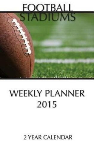 Cover of Football Stadiums Weekly Planner 2015