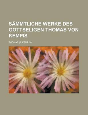 Book cover for Sammtliche Werke Des Gottseligen Thomas Von Kempis