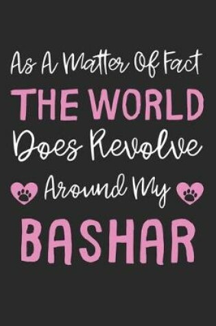 Cover of As A Matter Of Fact The World Does Revolve Around My BaShar