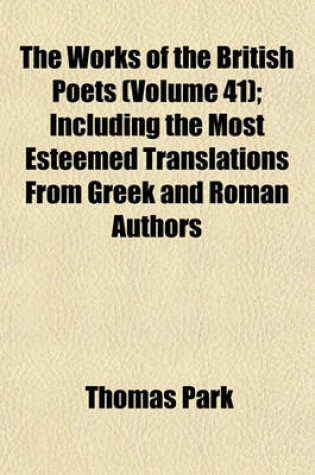 Cover of The Works of the British Poets (Volume 41); Including the Most Esteemed Translations from Greek and Roman Authors