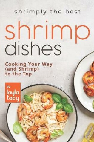 Cover of Shrimply the Best Shrimp Dishes